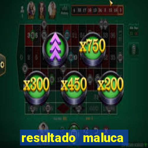 resultado maluca bahia de hoje